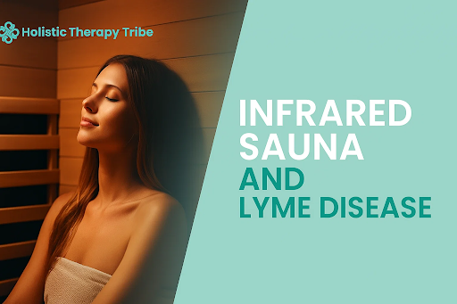 Infrared Sauna and Lyme Disease: Can Heat Help You Heal?